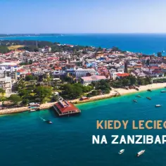 Kiedy najlepiej jechać na Zanzibar, aby uniknąć deszczu i tłumów