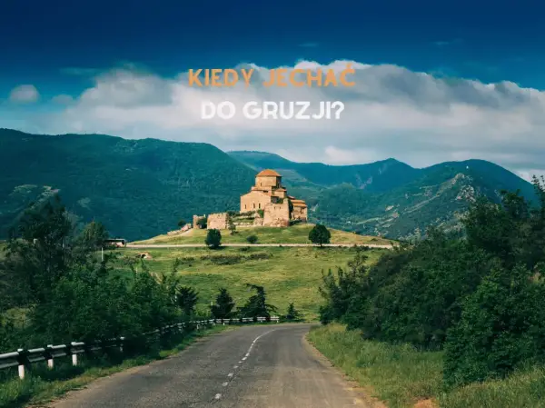 Gruzja kiedy jechać? Poznaj najlepszy czas na niezapomniane wrażenia